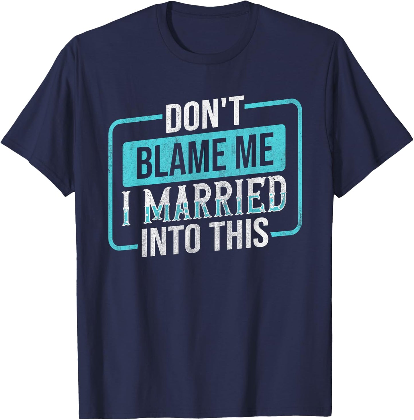 Don't Blame Me I Married Into Into This Family T-Shirt - T-Shirt | Navy
