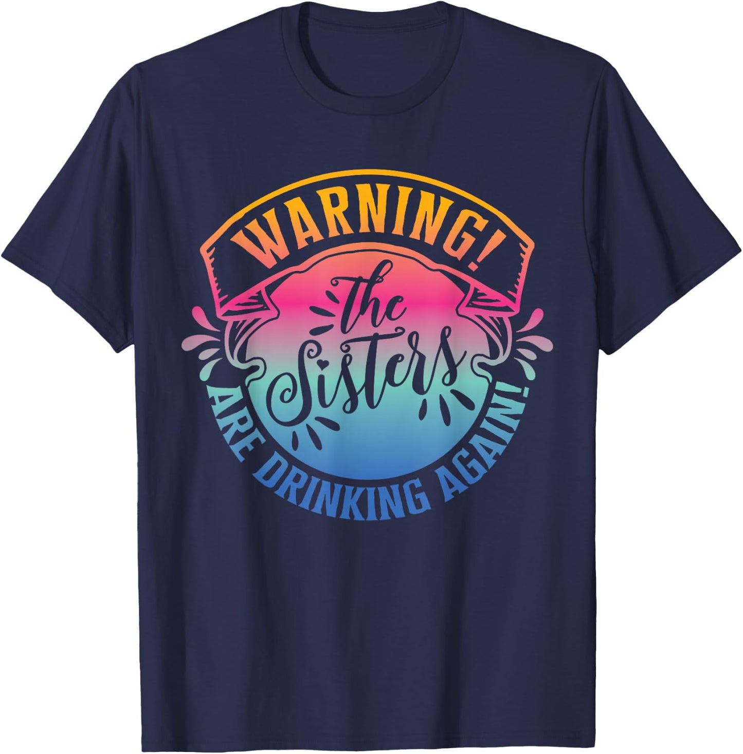 Girls Weekend Women Warning The Sisters Are Drinking Again T-Shirt - T-Shirt | Navy