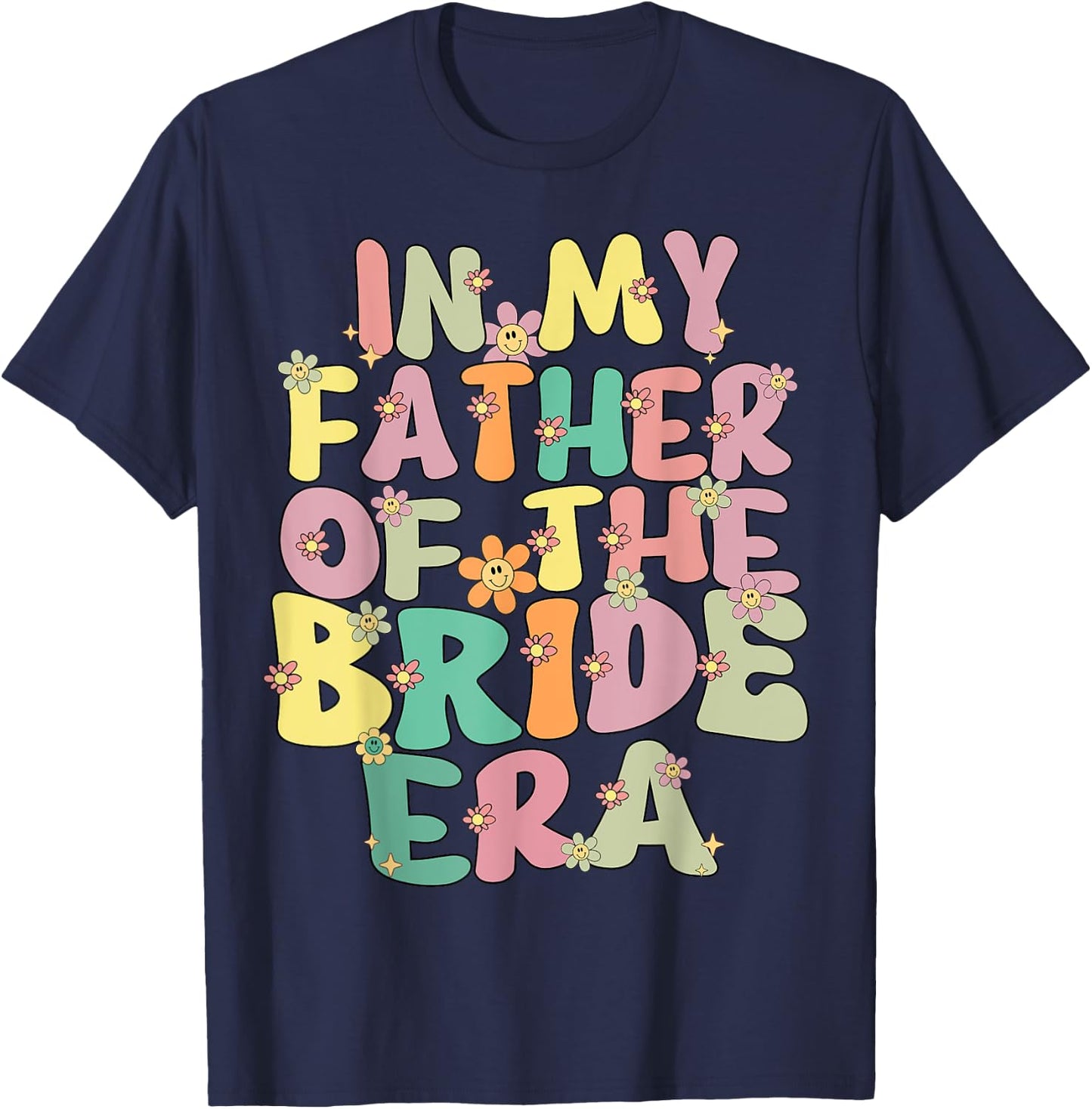 In My Father Of The Bride Era Cute Father Of The Bride Funny T-Shirt - T-Shirt | Navy
