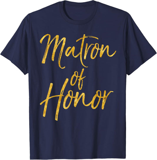 Matron of Honor Shirt Cute Gold Bridesmaid Gift Bridal Party T-Shirt - T-Shirt | Navy
