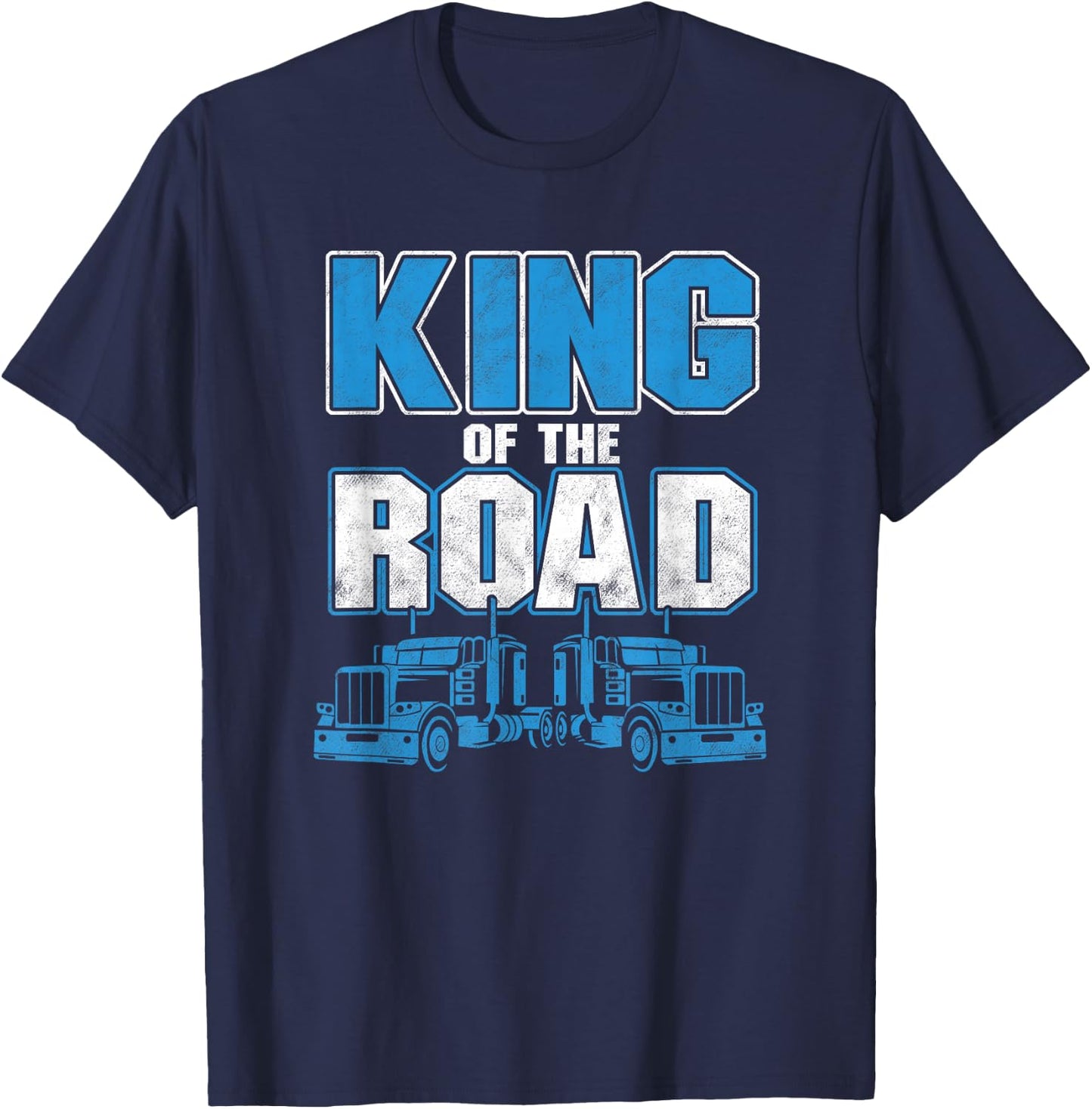 King Of Road Trucker Truck Driver Highway Truckers Gift T-Shirt - T-Shirt | Navy