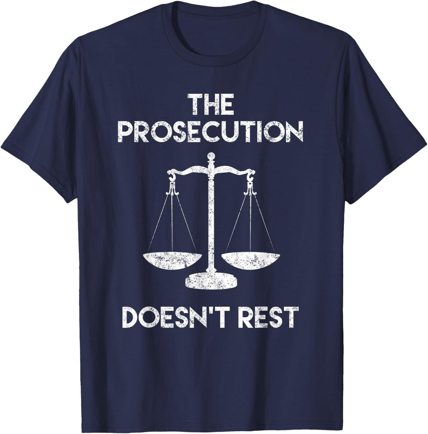 The Prosecution Doesn't Rest Prosecutor Gifts T-Shirt - T-Shirt | Navy