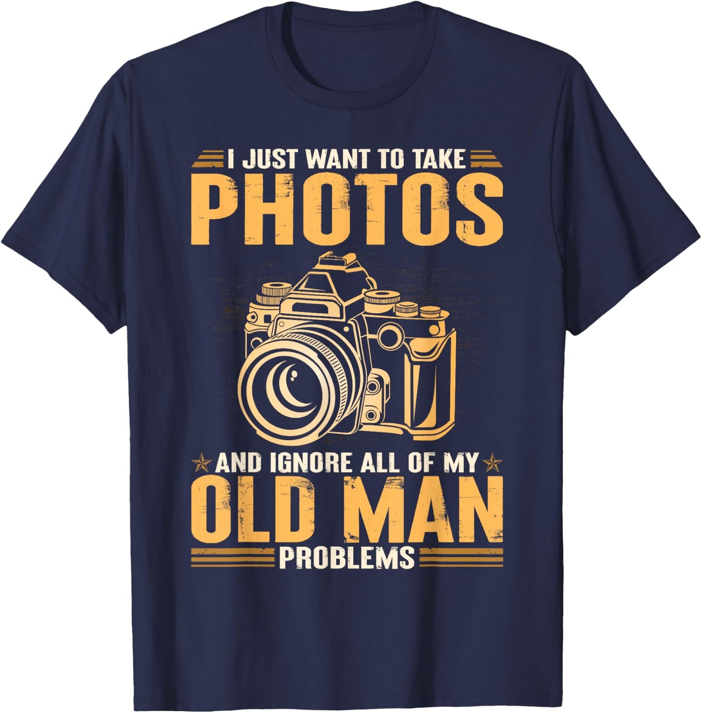 I Just Want To Take Photos Ignore All Of My Old Man Problems T-Shirt - T-Shirt | Navy