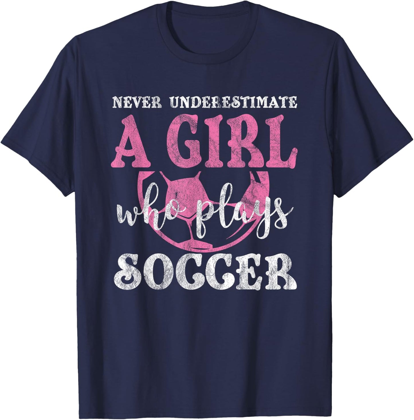 Never Underestimate A Girl Who Plays Soccer Grunge Look T-Shirt - T-Shirt | Navy