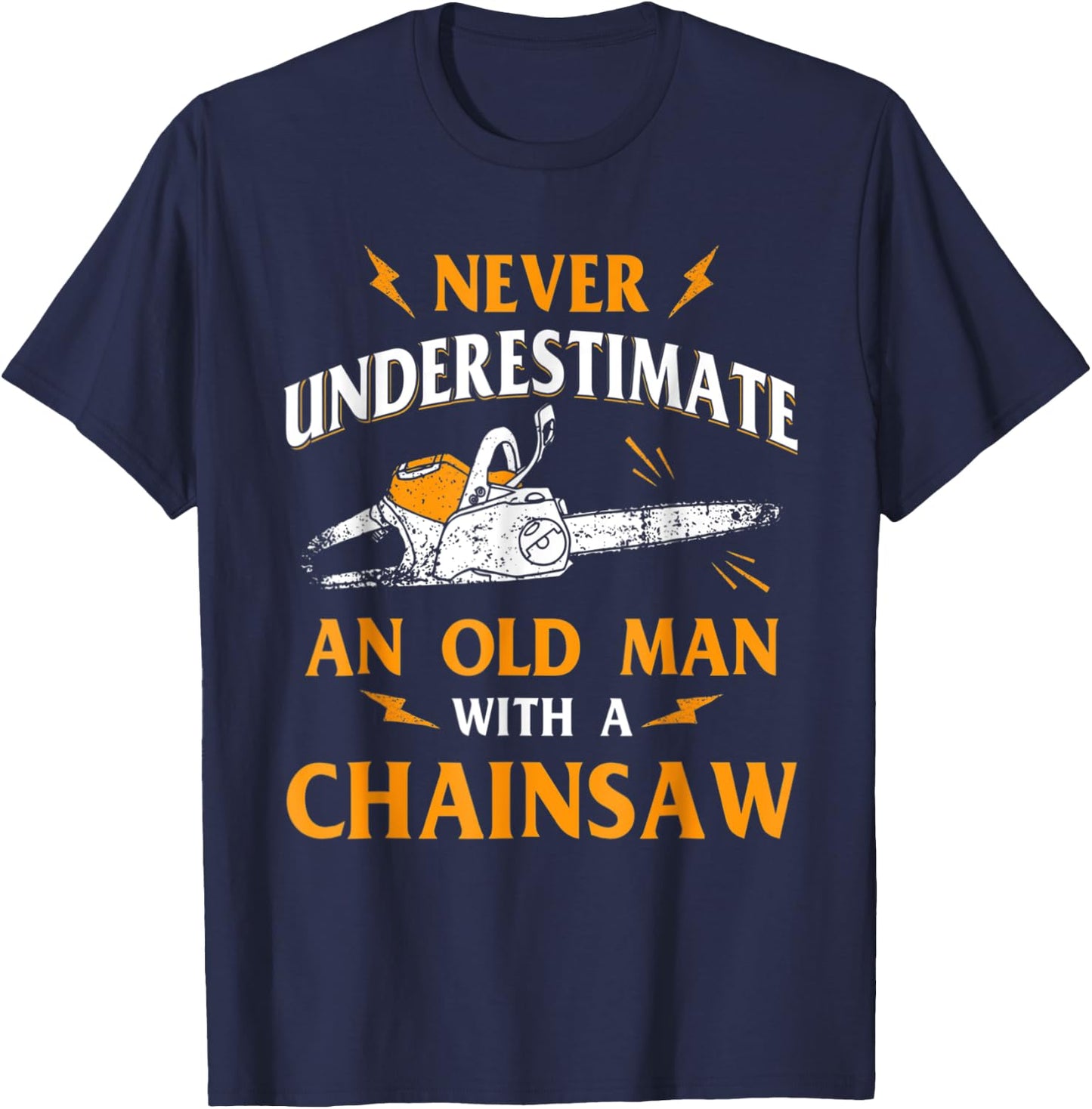 Never Underestimate An Old Man Lumberjack Chainsaw & Logger T-Shirt - T-Shirt | Navy