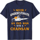 Never Underestimate An Old Man Lumberjack Chainsaw & Logger T-Shirt - T-Shirt | Navy
