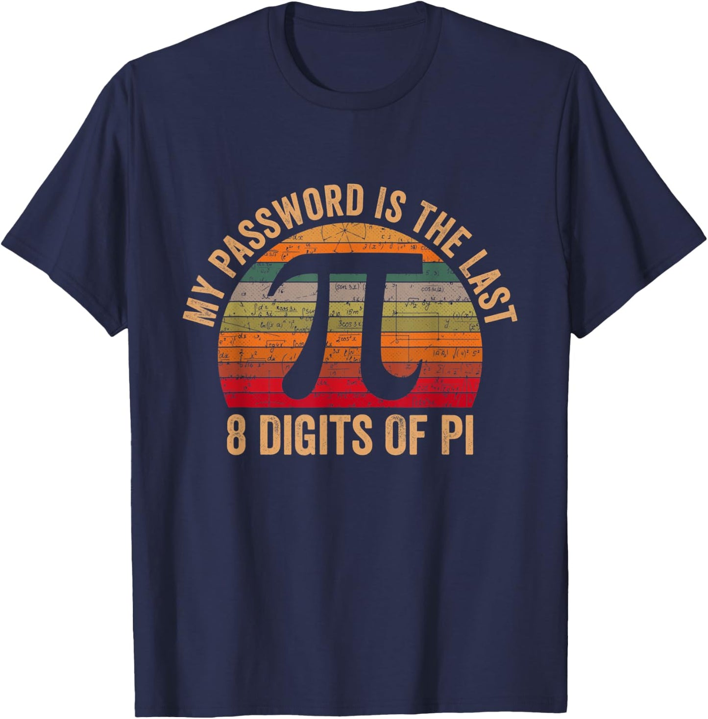 Pi Day Gifts Math My Password Is The Last 8 Digits of Pi T-Shirt - T-Shirt | Navy