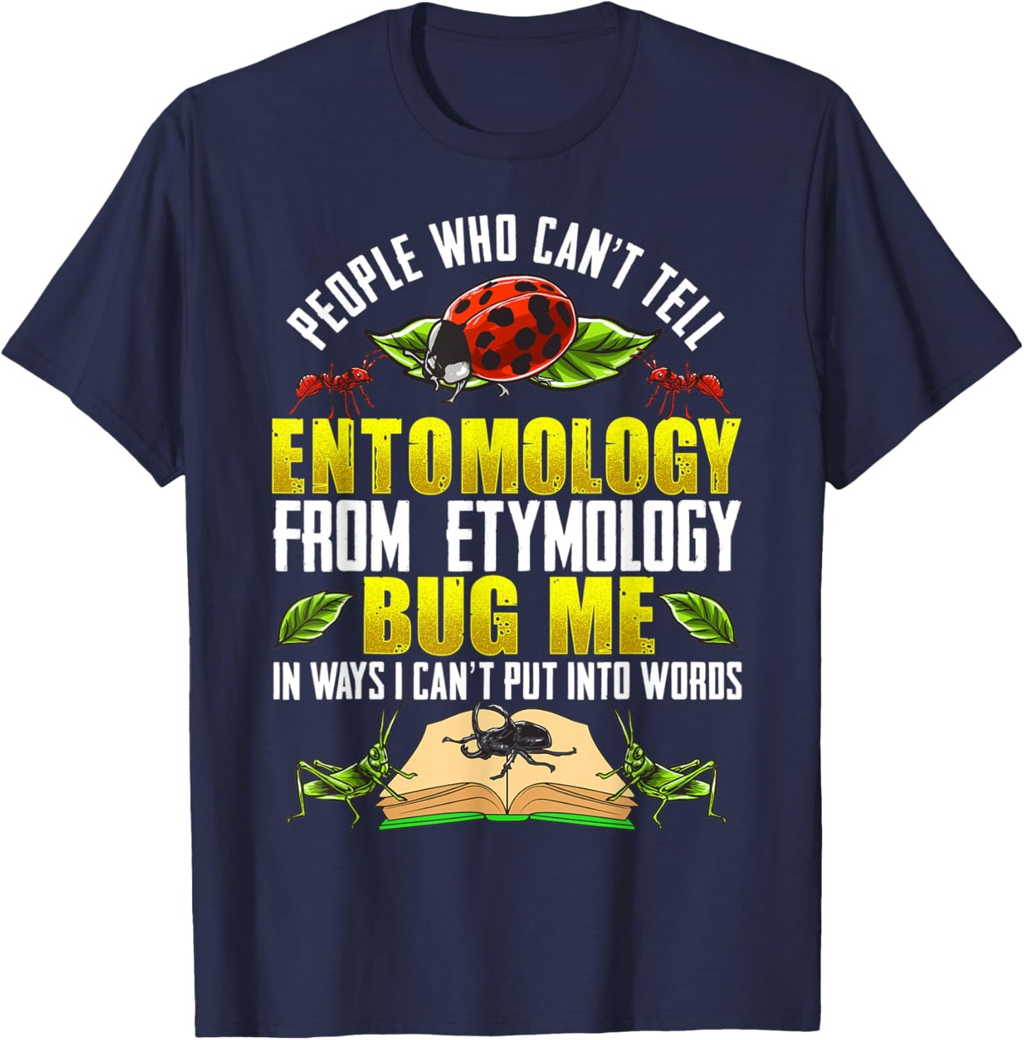 Can't Tell Entomology from Etymology Bug Me T-Shirt - T-Shirt | Navy
