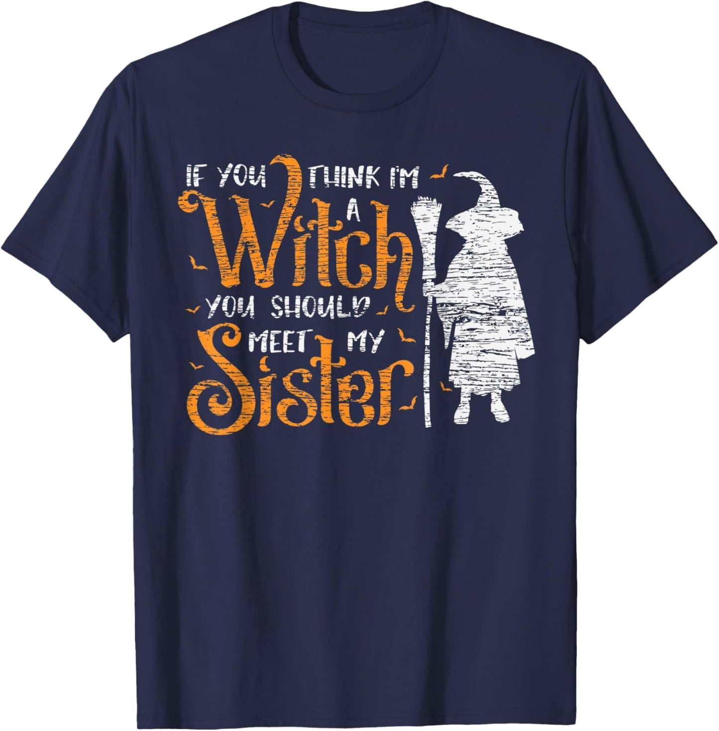 You Think I Am A Witch You Should Meet My Sister Halloween T-Shirt - T-Shirt | Navy