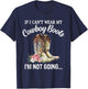 If I Can't Wear My Cowboy Boots I'm Not Going Funny Western T-Shirt - T-Shirt | Navy