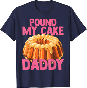 Funny Joke Embarrassing Gag Pound My Cake Daddy T-Shirt - T-Shirt | Navy