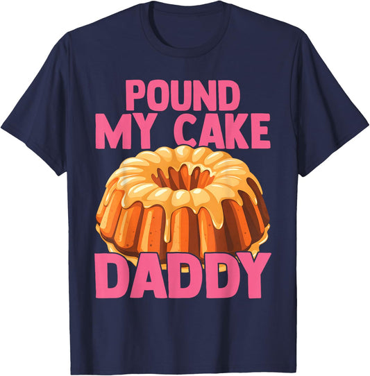 Funny Joke Embarrassing Gag Pound My Cake Daddy T-Shirt - T-Shirt | Navy