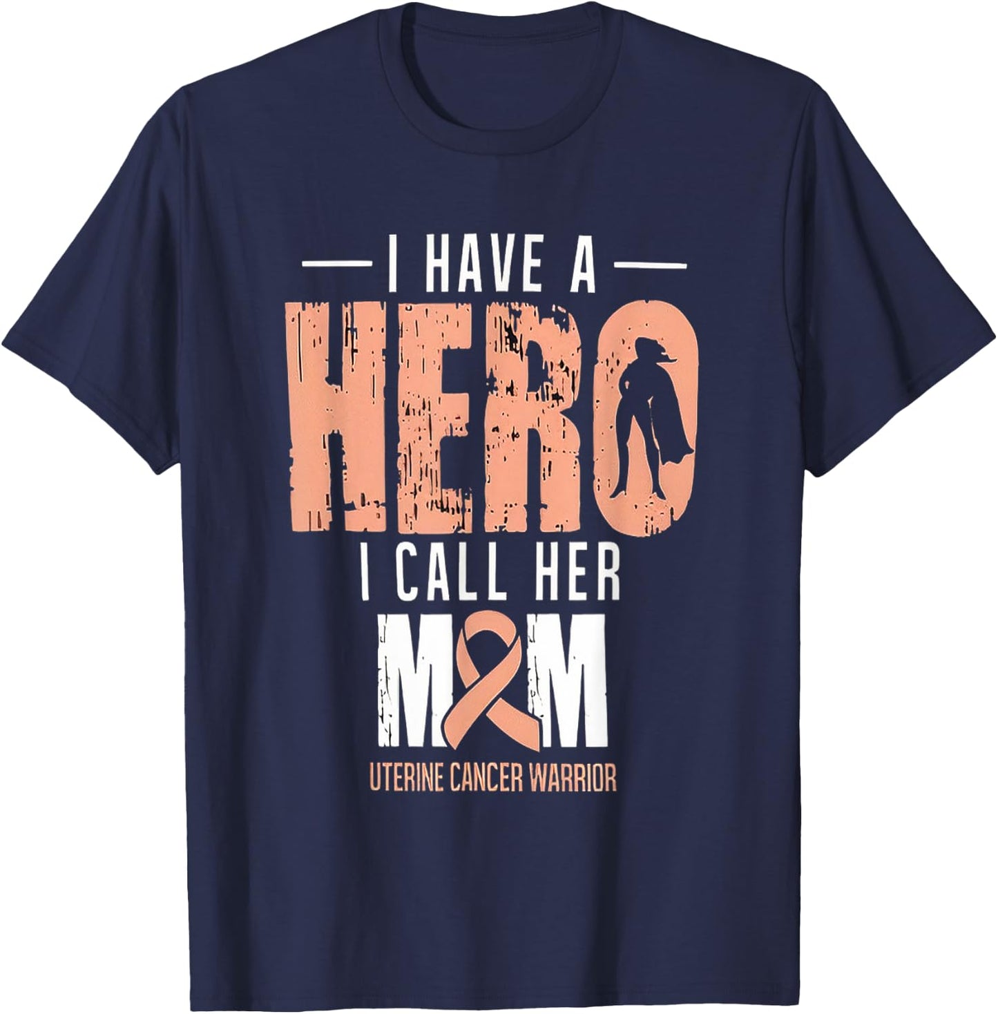 I Have A Hero Mom Uterine Cancer Awareness T-Shirt - T-Shirt | Navy