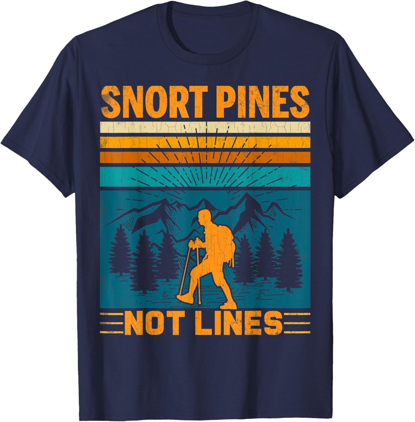 Snort Pines Not Lines Funny Hiker Hiking Trip Lover Graphic T-Shirt - T-Shirt | Navy