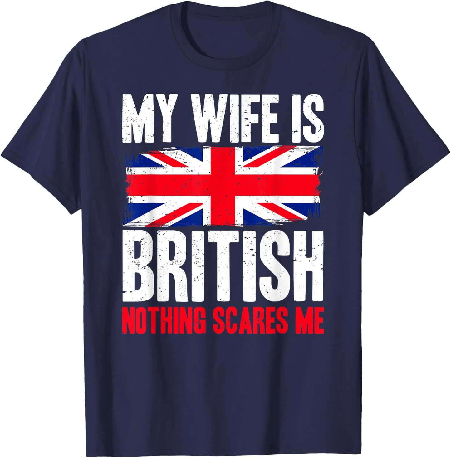 Funny My Wife is British Nothing Scares Me T-Shirt - T-Shirt | Navy