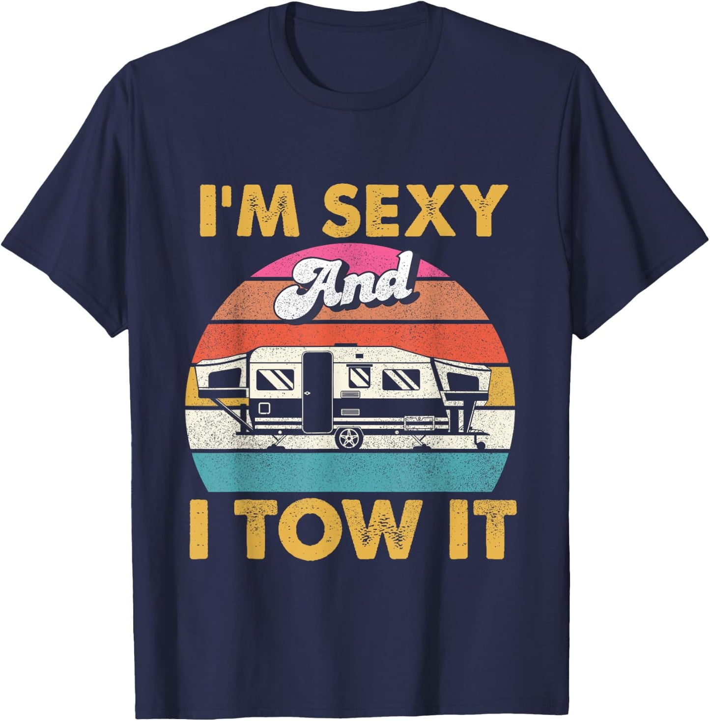 I'm Sexy and I Tow It - Glamping Glamper Glamorous Camping T-Shirt - T-Shirt | Navy