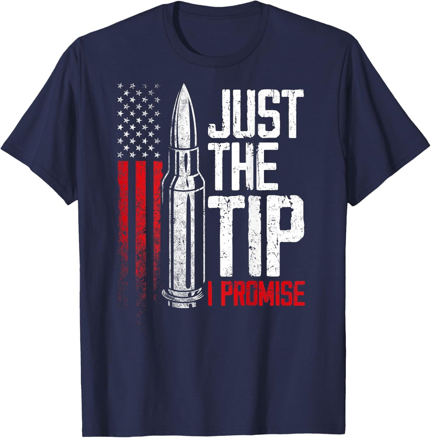 Just The Tip I Promise Bullet Gun American Flag on back T-Shirt - T-Shirt | Navy