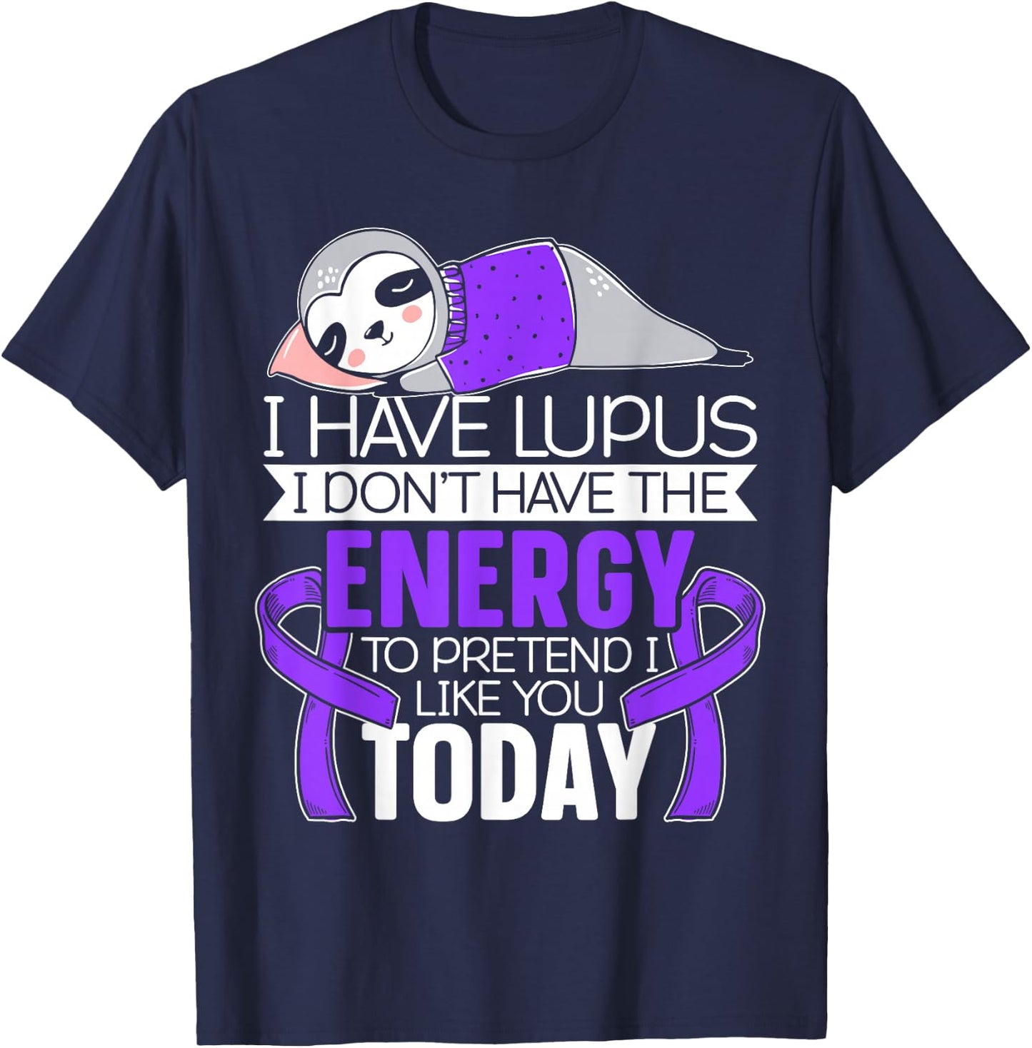 I Have Lupus I Don't Have The Energy to Pretend I Like You T-Shirt - T-Shirt | Navy