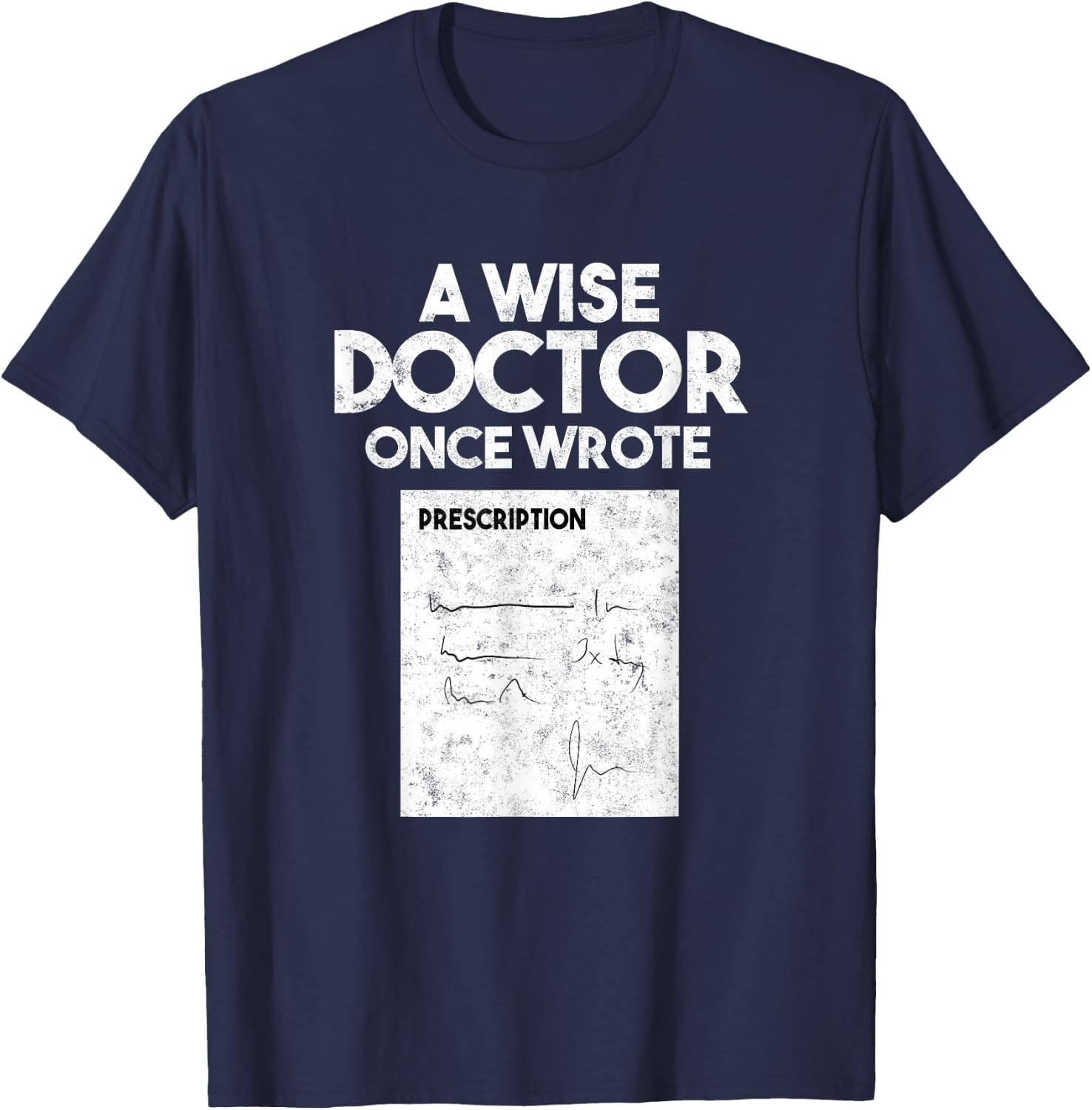 A Wise Doctor Once Wrote Medical Doctor Handwriting T-Shirt - T-Shirt | Navy