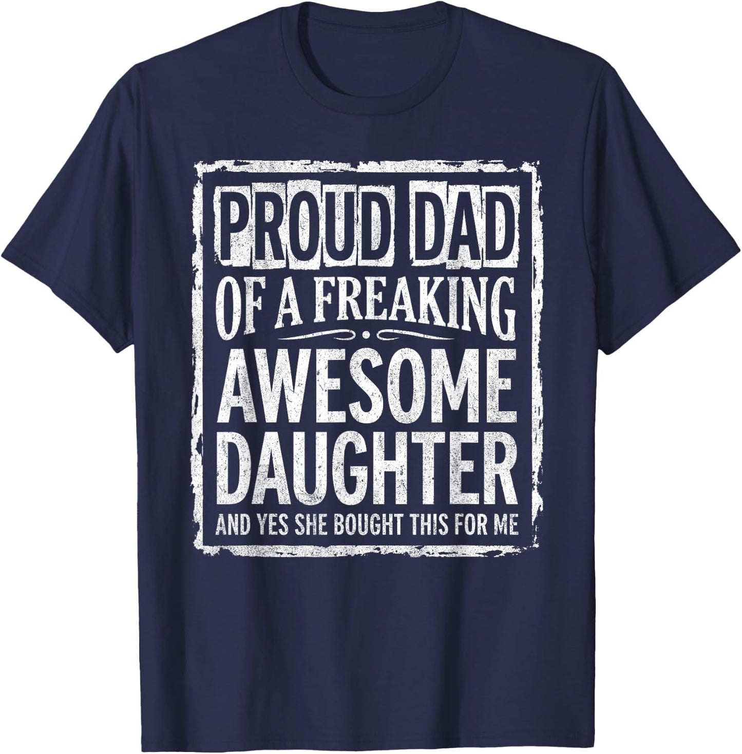 Proud Dad of A Freaking Awesome Daughter & Father's Day 2026 T-Shirt - T-Shirt | Navy