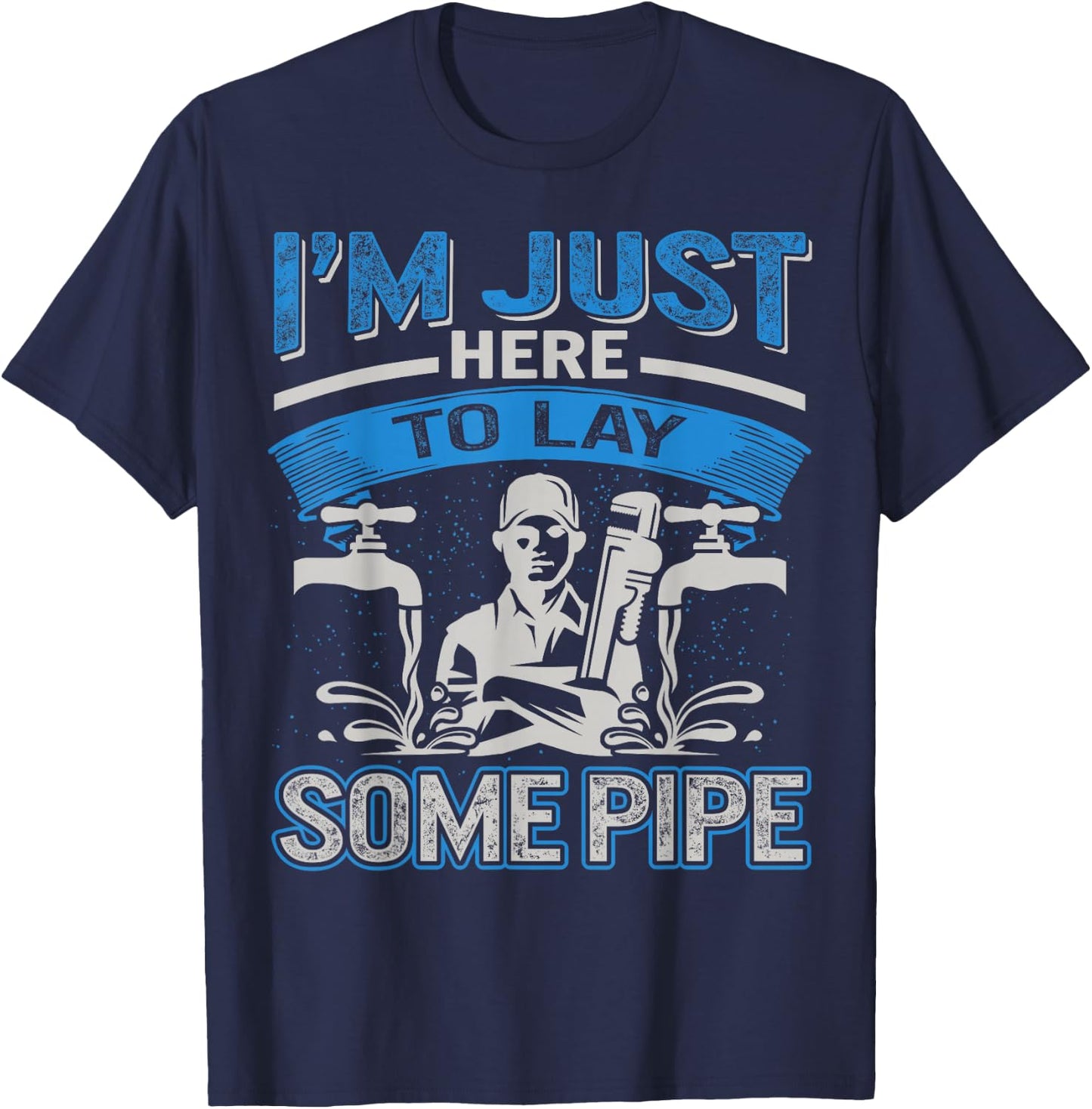 Plumber Pipefitters Steamfitters Fathers Day Lay Some Pipes T-Shirt - T-Shirt | Navy