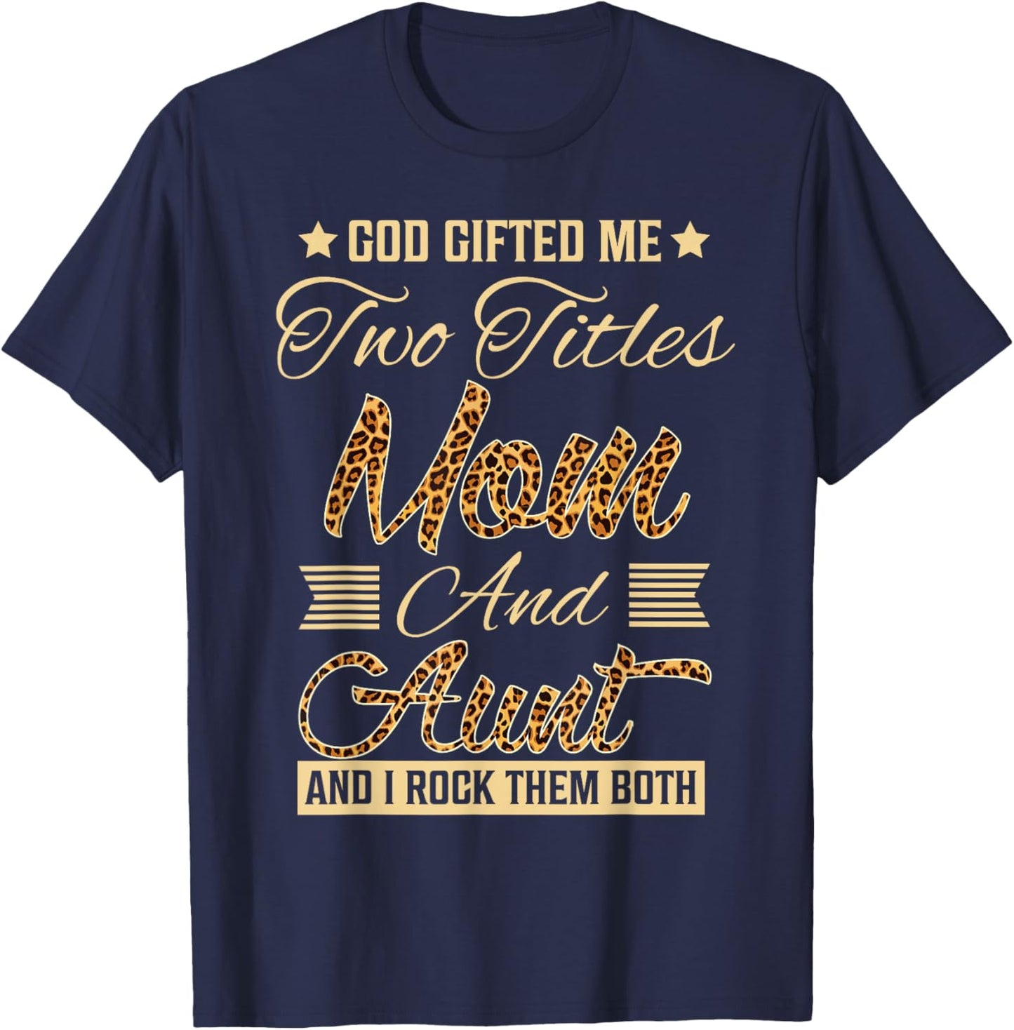 god gifted me two titles mom Aunt leopard mother's day T-Shirt - T-Shirt | Navy