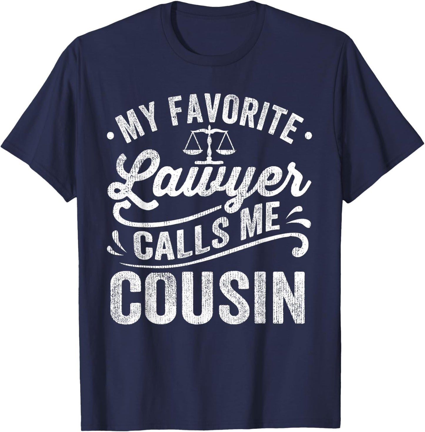 My Favorite Lawyer Calls Me Cousin T-Shirt - T-Shirt | Navy