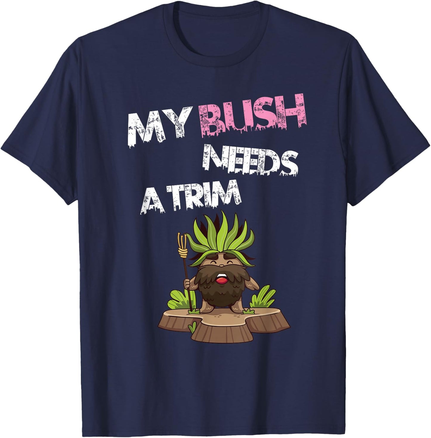 Funny Offensive Rude Novelty My Bush Needs A Trim Hairstyle T-Shirt - T-Shirt | Navy