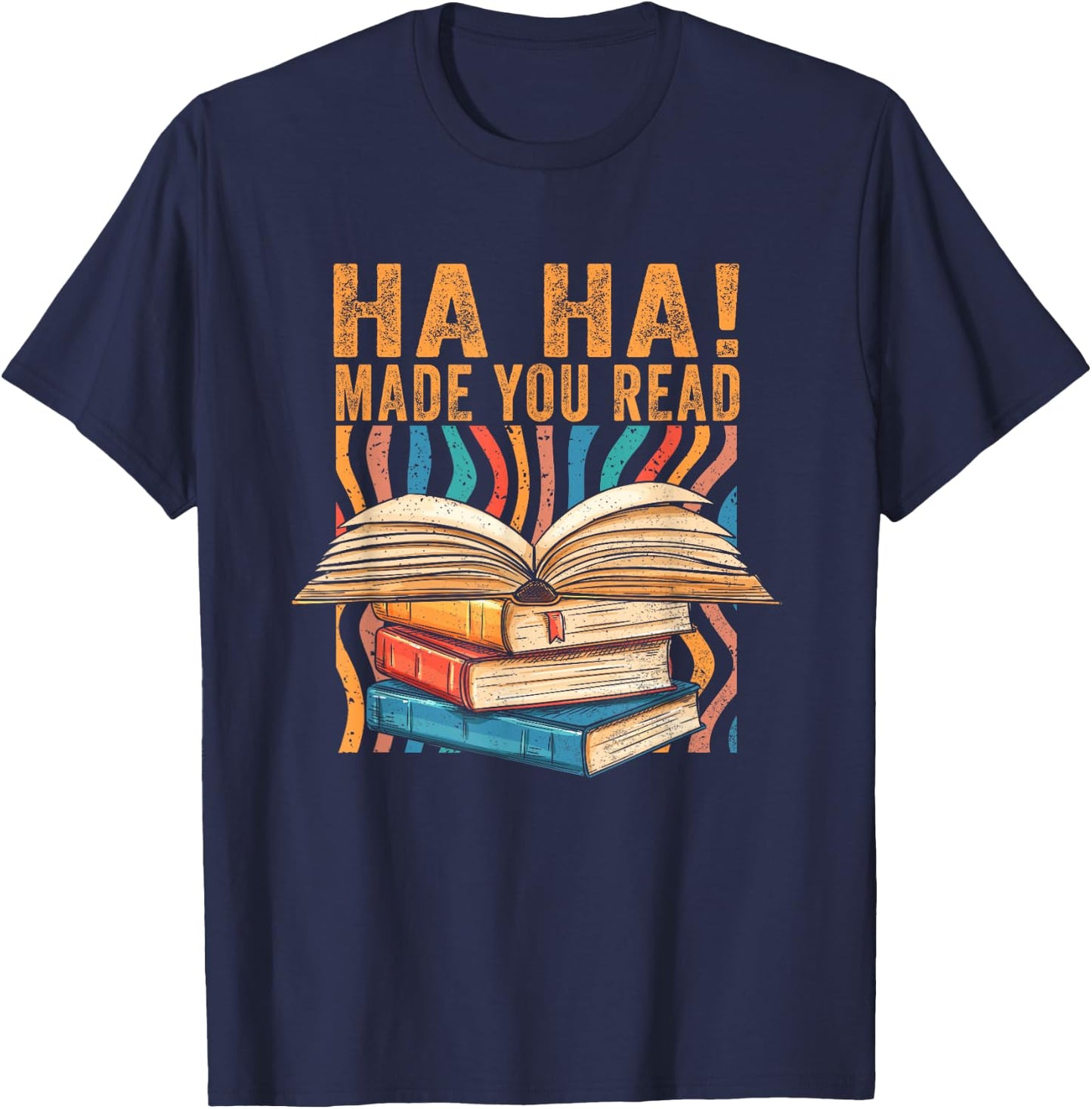 Ha Ha Made You Read Reading Quotes Bookish Book Lover T-Shirt - T-Shirt | Navy