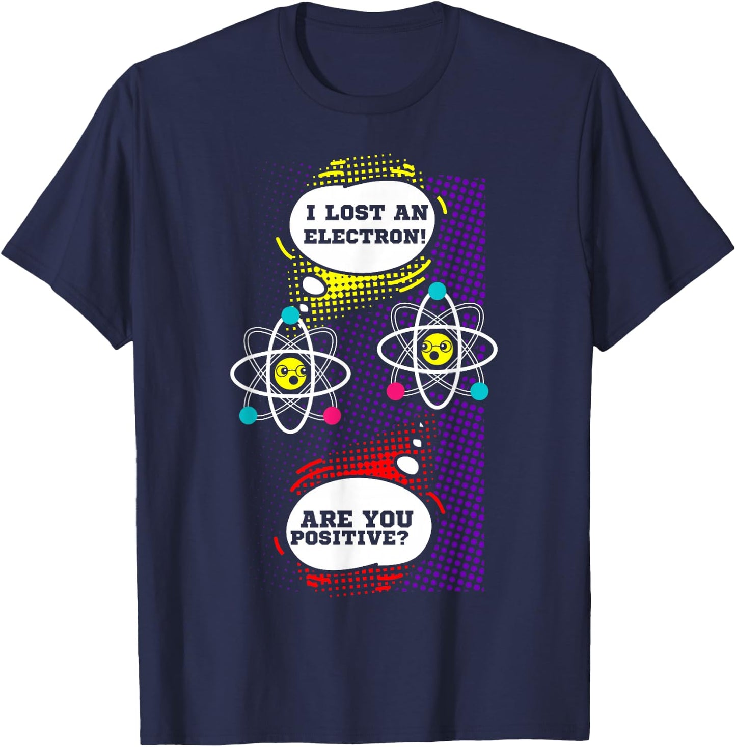 I Lost An Electron Are You Positive Neutron Atom Students T-Shirt - T-Shirt | Navy
