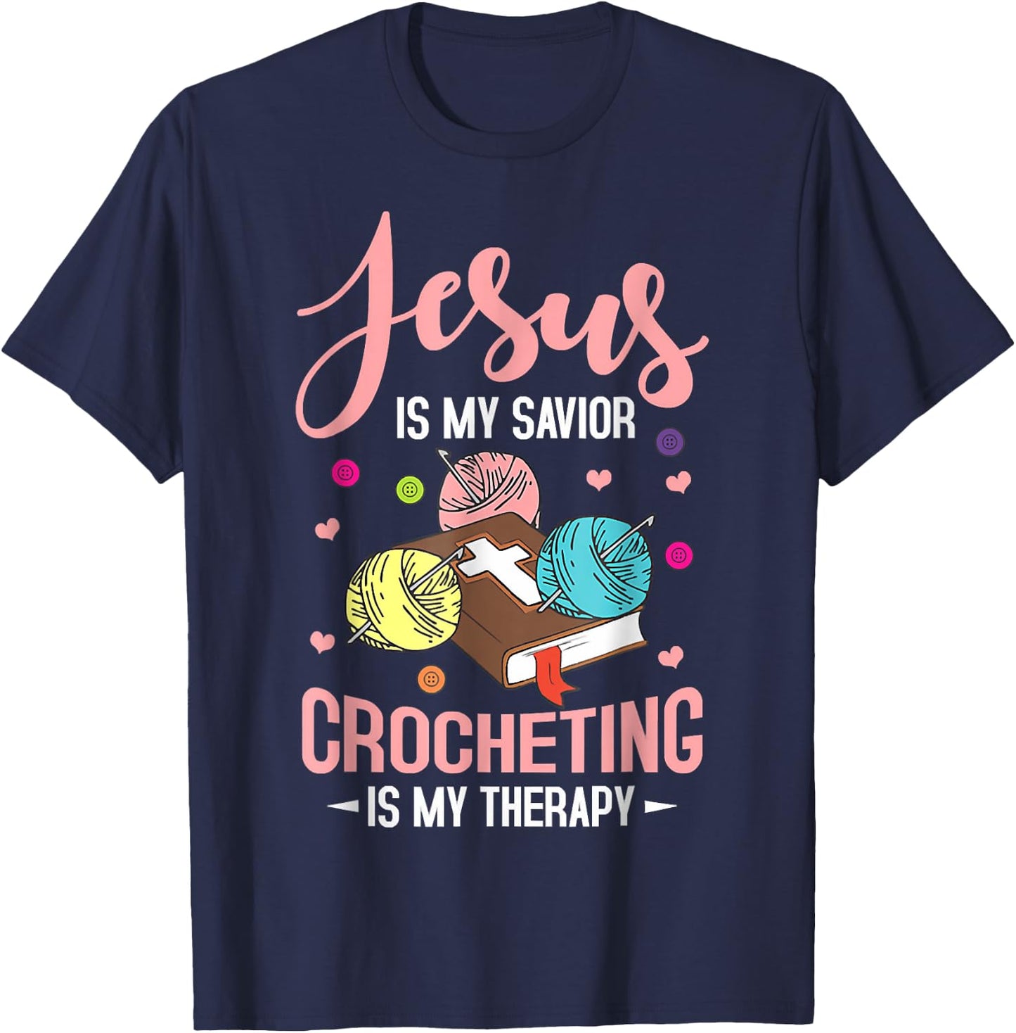 Jesus Is My Savior Crocheting Is My Therapy Jesus Christian T-Shirt - T-Shirt | Navy