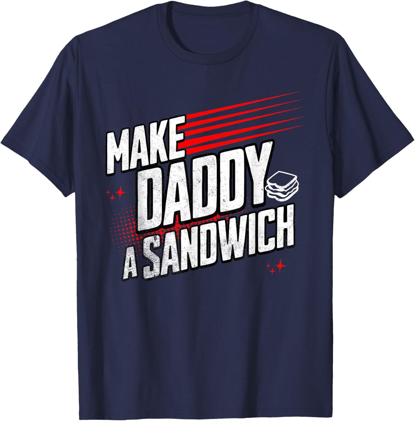 Funny Make Daddy a Sandwich T-Shirt - T-Shirt | Navy