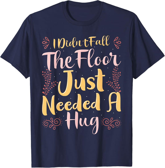 Family Kings I Didn't Fall The Floor Just Needed a Hug Black Women's Casual Letter Print T-Shirt - T-Shirt | Navy
