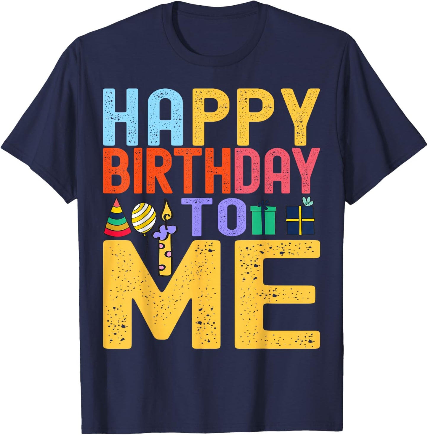 Happy Birthday To Me - Birthday Party Celebration Design T-Shirt - T-Shirt | Navy