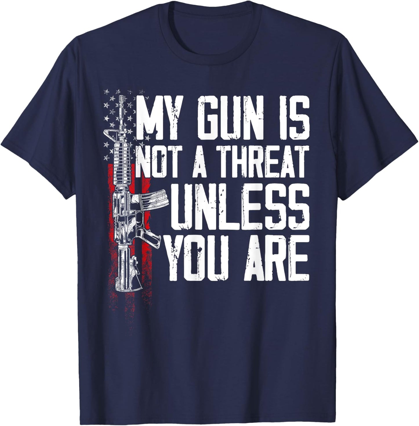 Gun Rights My Gun Is Not A Threat Unless You Are T-Shirt - T-Shirt | Navy