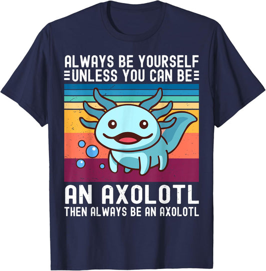 Cute Axolotl Always Be Yourself Unless You Can Be An Axolotl T-Shirt - T-Shirt | Navy