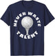Never Waste Talent Golf T-Shirt - T-Shirt | Navy