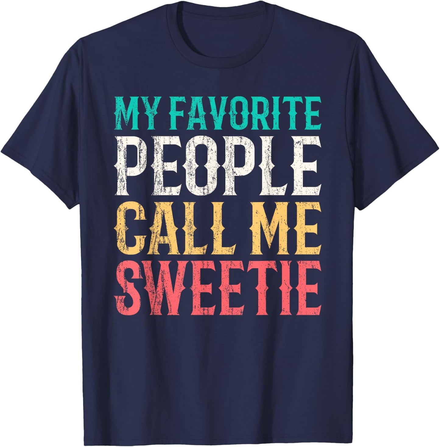 My Favorite People Call Me Sweetie Mothers Day Funny Vintage T-Shirt - T-Shirt | Navy