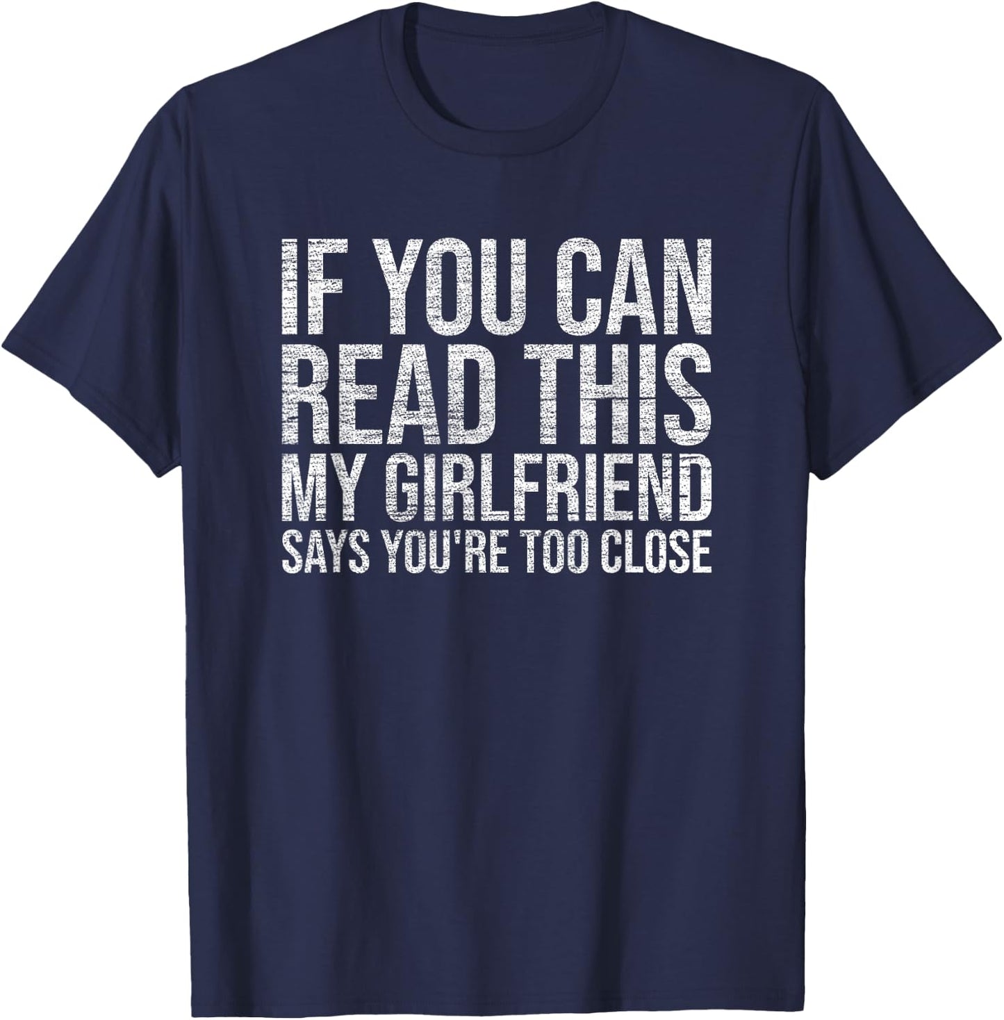 If You Can Read This My Girlfriend Says You're Too Close T-Shirt - T-Shirt | Navy