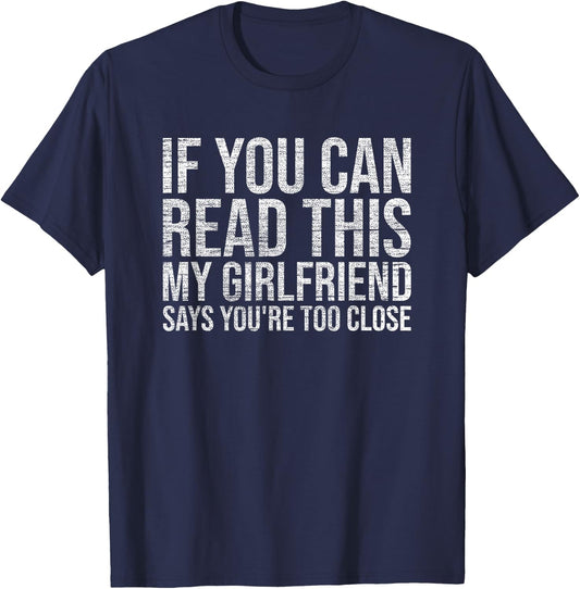 If You Can Read This My Girlfriend Says You're Too Close T-Shirt - T-Shirt | Navy
