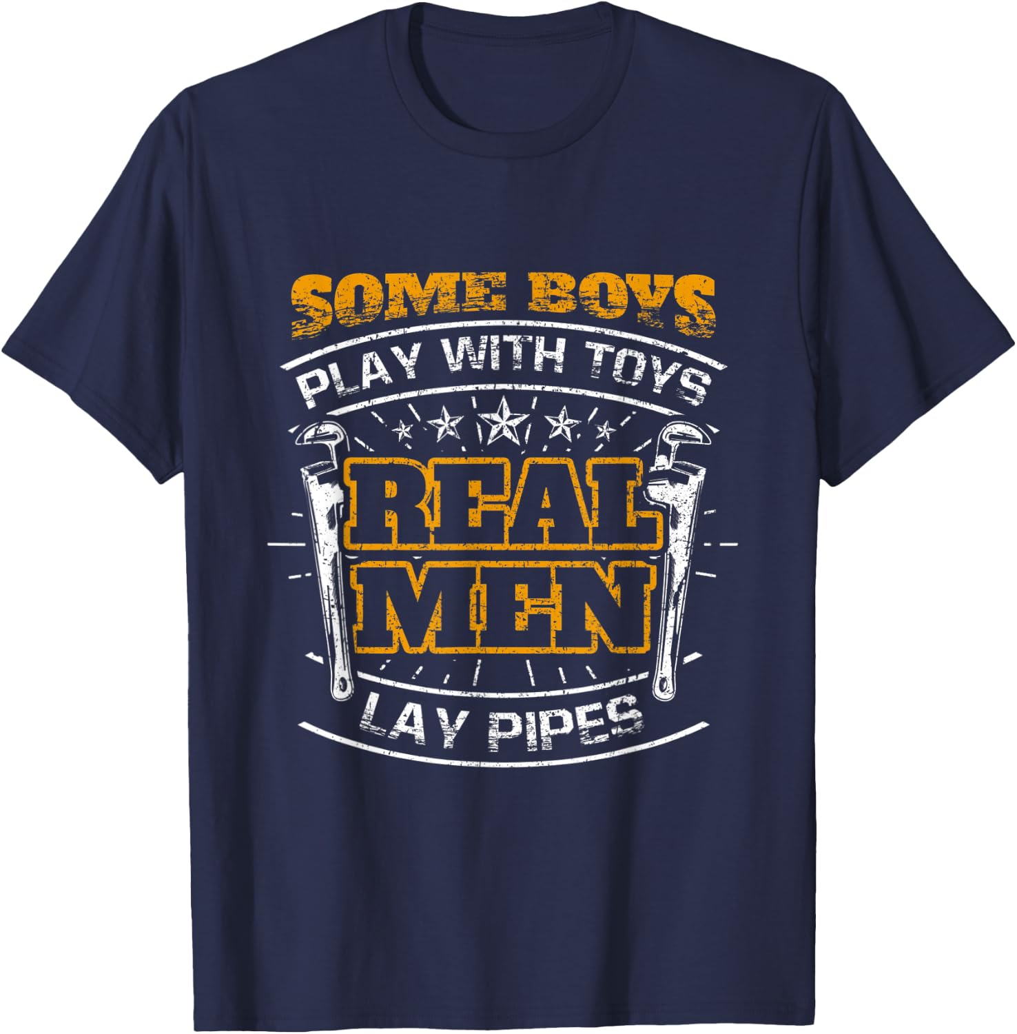 Some Boys Play With Toys Real Men Lay Pipes Funny Plumber T-Shirt - T-Shirt | Navy