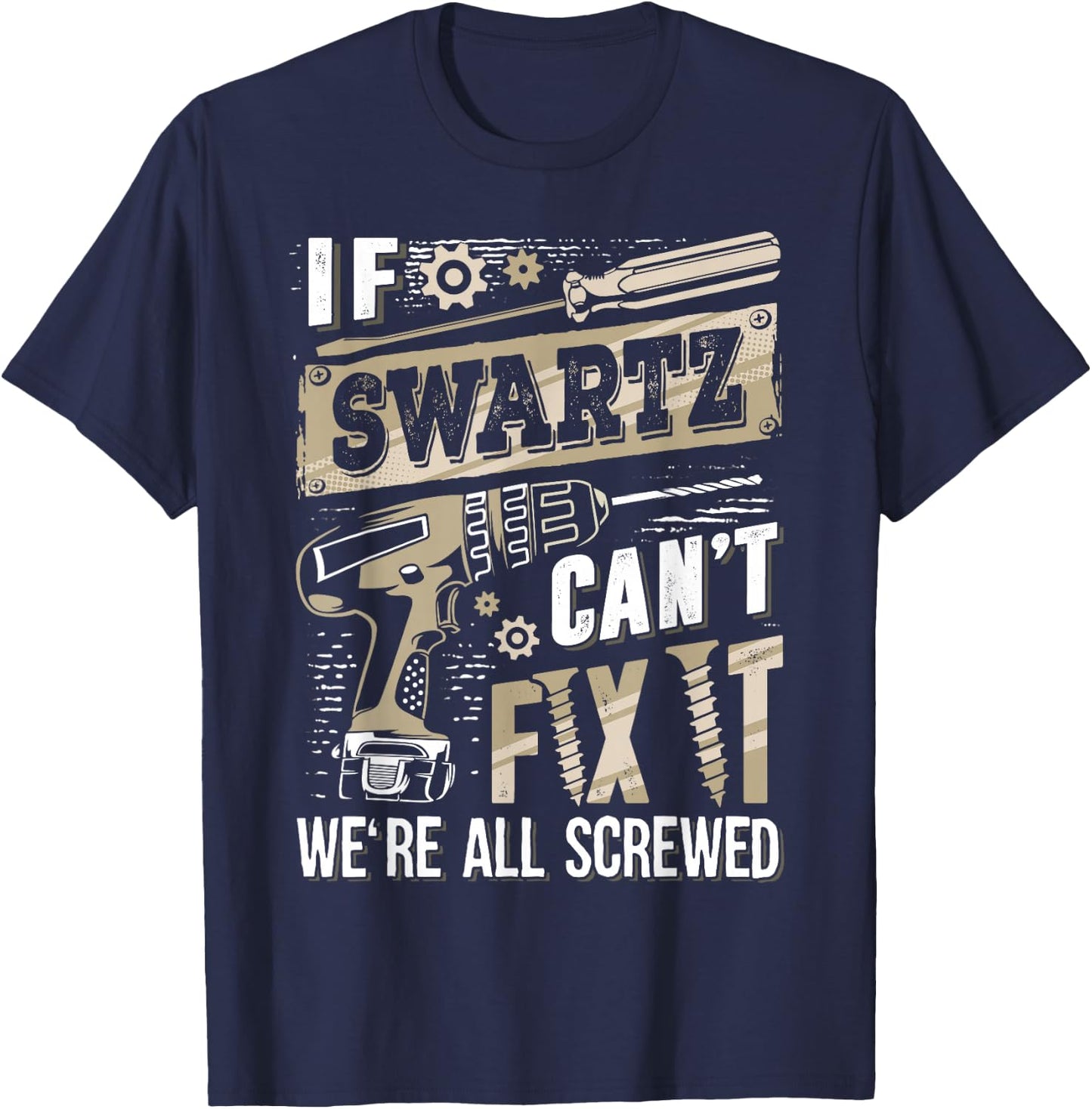 If SWARTZ Can't Fix It We're All Screwed Funny Family Name T-Shirt - T-Shirt | Navy