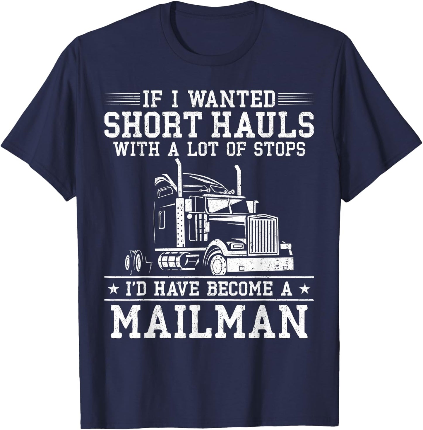 Trucker Truck Driver Vintage If I Wanted Short Hauls With A T-Shirt - T-Shirt | Navy