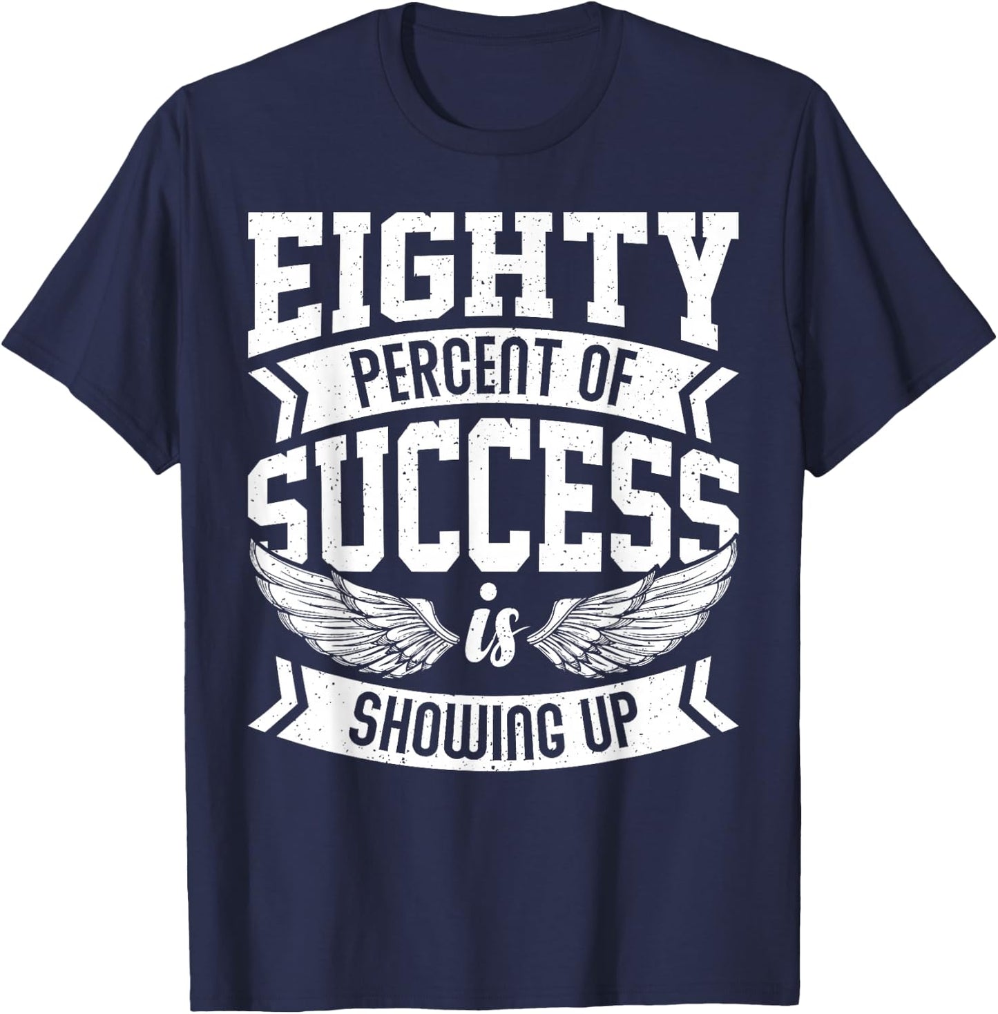 Eighty Percent of Success Nice Motivational Shirt, Trendy T-Shirt - T-Shirt | Navy