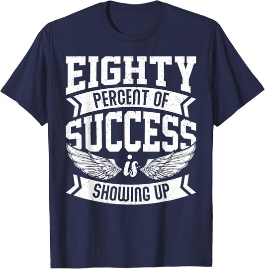 Eighty Percent of Success Nice Motivational Shirt, Trendy T-Shirt - T-Shirt | Navy