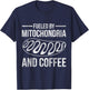 Fueled By Mitochondria And Coffee Biology T-Shirt - T-Shirt | Navy
