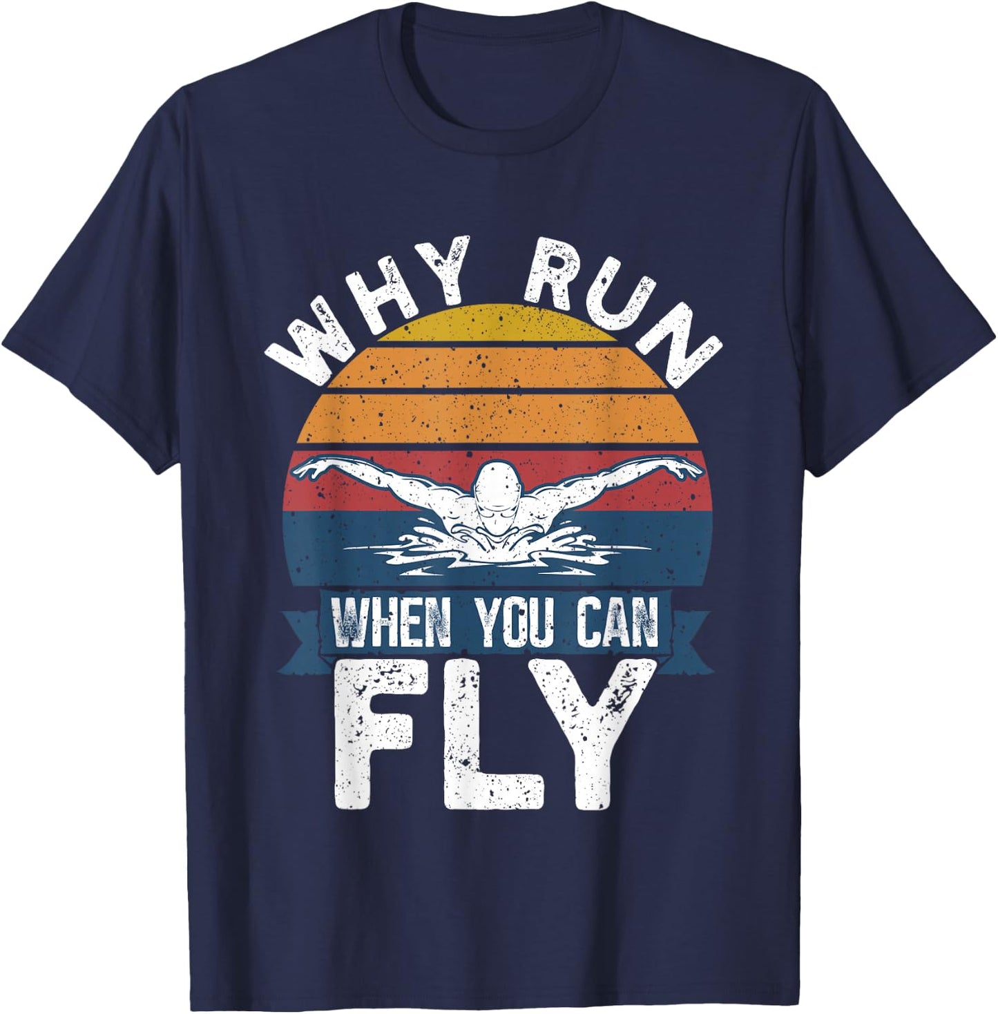 Funny Swimming Butterfly Swim - Why Run When You Can Fly T-Shirt - T-Shirt | Navy