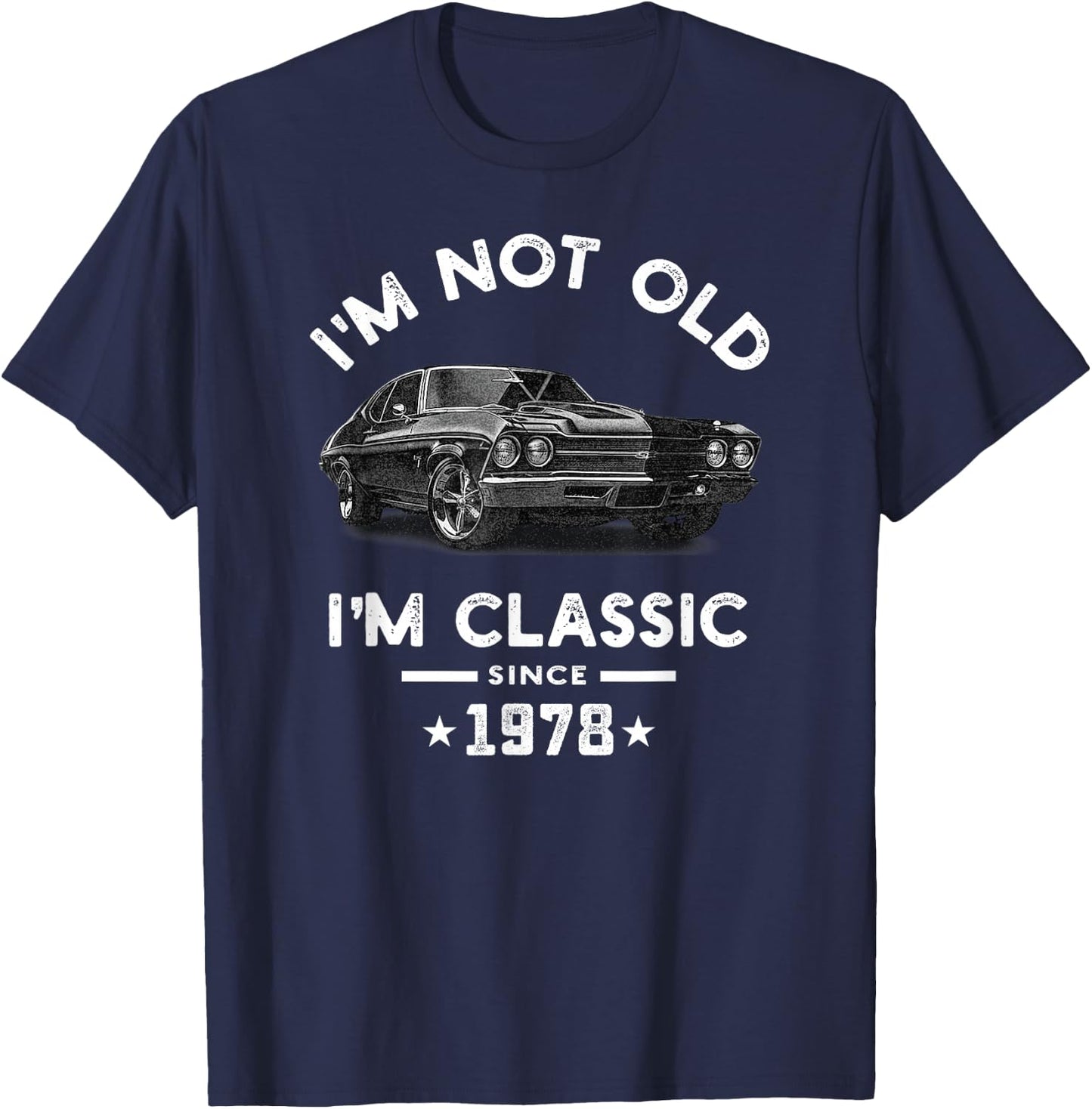 I am not old I have been 46 years old since 1978 Classic Vintage Chevelle T-Shirt - T-Shirt | Navy