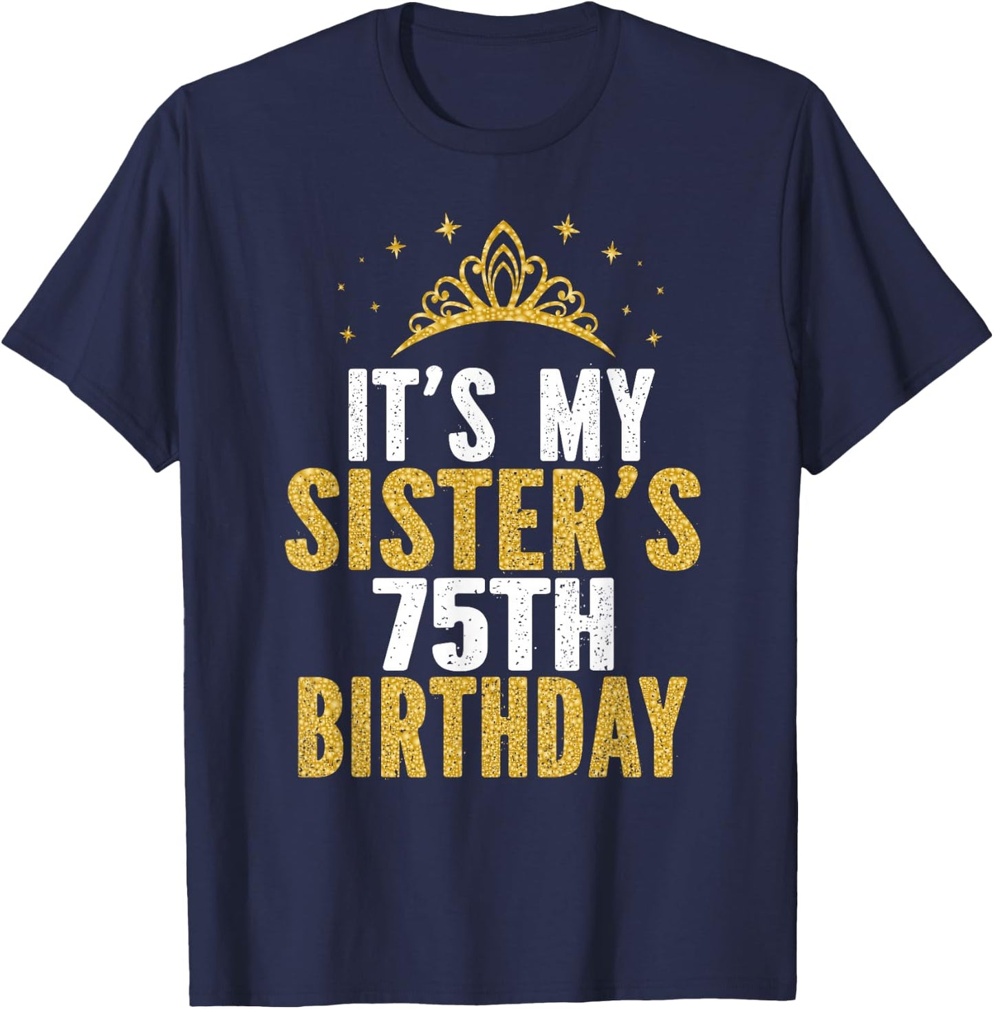 It's My Sister 75th Birthday Idea For 75 Years Old Woman T-Shirt - T-Shirt | Navy