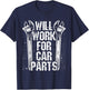 Will Work For Car Parts Auto Mechanic T-Shirt - T-Shirt | Navy